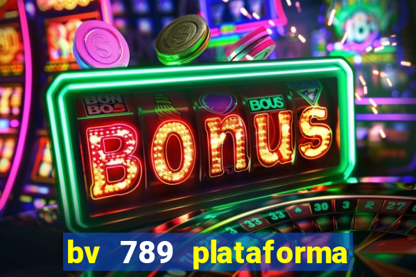 bv 789 plataforma de jogos